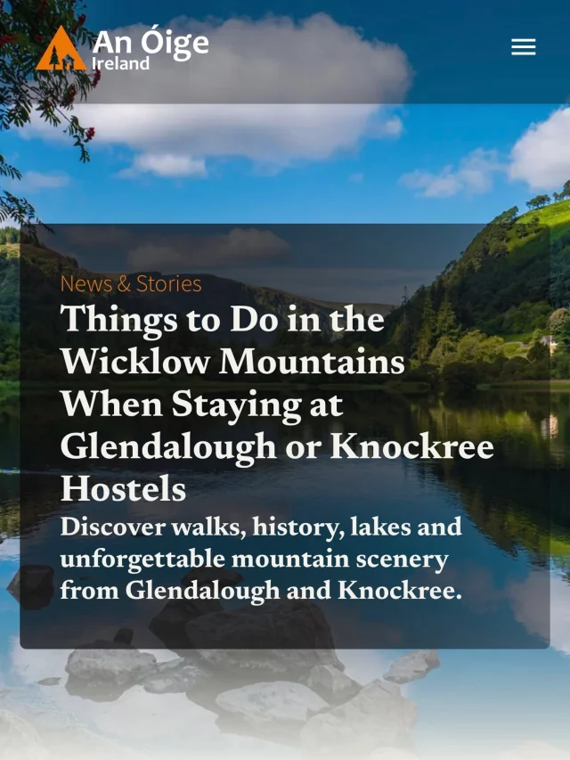 Take a deep dive into our new website and discover tips and recommendations for staying at our hostelsFor example explore ideas for things to do in the Wicklow Mountains right here ➡️ https://www.anoige.ie/news-and-stories/things-to-do-in-the-wicklow-mountains-when-staying-at-glendalough-or-knockree-hostels/