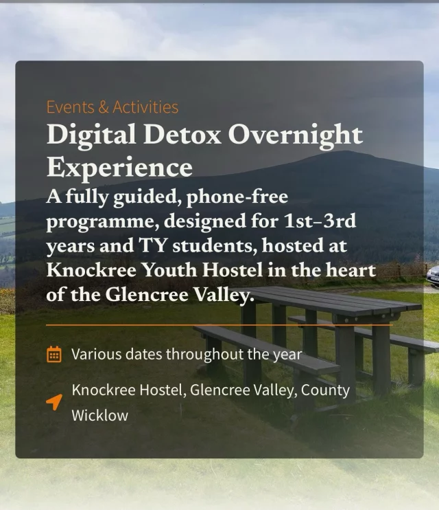Calling all TY Teachers !Question?Would your students benefit from a device free overnight in the Wicklow mountains ?Answer: Of  Course they would !A powerful reset awaits , to improve confidence, connection and concentration.Find more details here https://www.anoige.ie/events-and-retreats/digital-detox-overnight-experience/